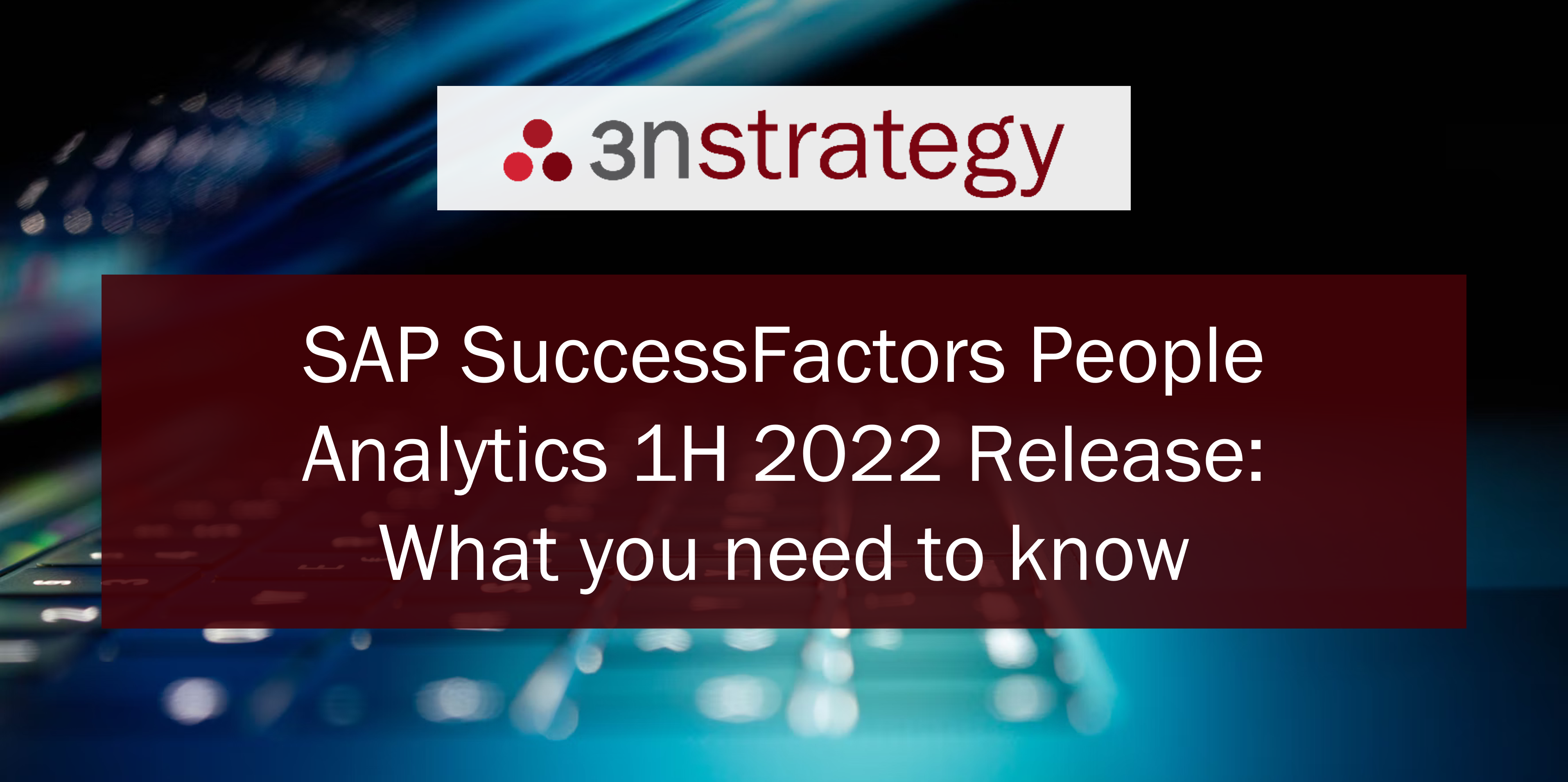 SuccessFactors People Analytics 1H 2022 Release: What you need to know